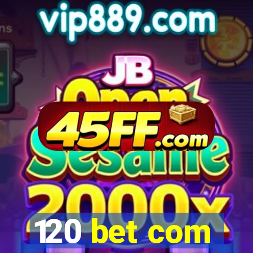 120 bet com
